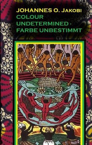 Colour Undetermined – Farbe unbestimmt von Jakobi,  Johannes O.