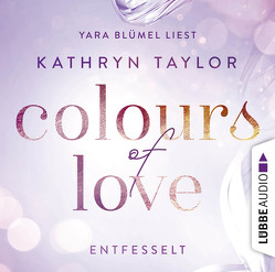 Colours of Love – Entfesselt von Blümel,  Yara, Taylor,  Kathryn