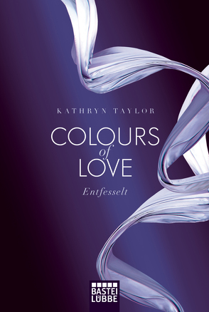 Colours of Love – Entfesselt von Taylor,  Kathryn