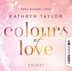 Colours of Love – Erlöst von Blümel,  Yara, Taylor,  Kathryn
