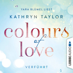Colours of Love – Verführt von Blümel,  Yara, Taylor,  Kathryn