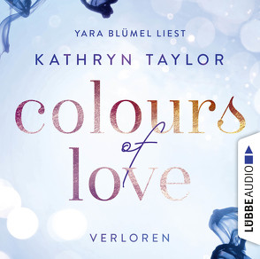 Colours of Love – Verloren von Blümel,  Yara, Taylor,  Kathryn