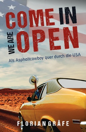 Come in we are Open – Als Asphaltcowboy quer durch die USA von Gräfe,  Florian