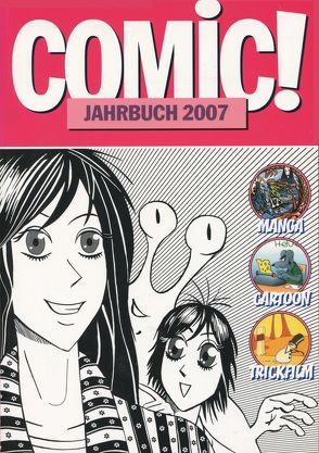 Comic!-Jahrbuch 2007 von Berres,  Werner P, Bregel,  Michael, Dierks,  Andreas, Forst,  Marius von der, Frenzel,  Martin, Gruber,  Markus, Heydenreich,  Clemens, Hüster,  Michael, Ihme,  Burkhard, Jonas,  Carmen, Lünstedt,  Heiner, Neuhaus,  Stefan, Pannor,  Stefan, Sanders,  Rik, Schikowski,  Klaus, Schnurrer,  Achim, Stange,  Hermann