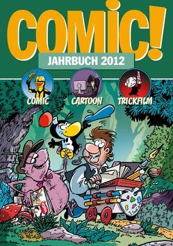 COMIC!-Jahrbuch 2012 von Alt,  Andreas, Behringer,  Marco, Endres,  Christian, Giesa,  Felix, Heydenreich,  Clemens, Hüster,  Michael, Ihme,  Burkhard, Kesler,  Waldemar, Lünstedt,  Heiner, Pannor,  Stefan, Sanders,  Rik, Schikowski,  Klaus, Schnurrer,  Achim, Wallraff,  Nana, Woitschig,  Britta Madeleine