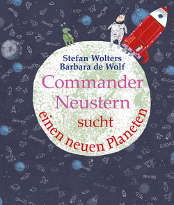 Commander Neustern sucht einen Planeten von de Wolf,  Barbara, Erdorf,  Rolf, Wolters,  Stefan