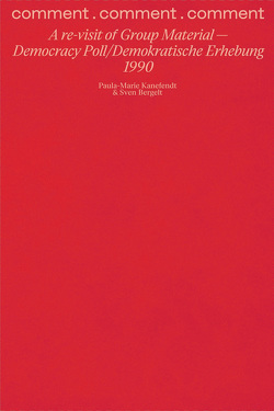 comment . comment . comment: A re-visit of Group Material — Democracy Poll/Demokratische Erhebung 1990 von Bergelt,  Sven, Kanefendt,  Paula-Marie