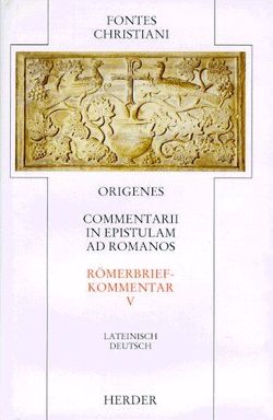 Commentarii in epistulam ad Romanos V /Römerbriefkommentar V. Liber nonus, Liber decimus /Neuntes und zehntes Buch von Heither,  Theresia, Origenes