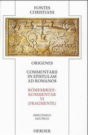 Commentarii in epistulam ad Romanos VI /Römerbriefkommentar VI von Heither,  Theresia, Origenes