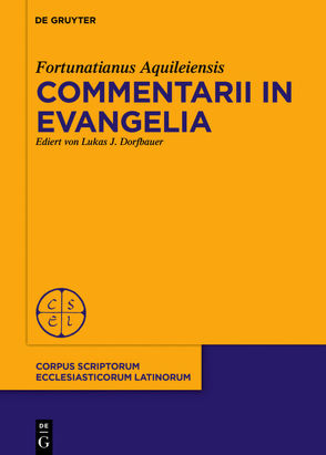 Commentarii in evangelia von Dorfbauer,  Lukas J., Fortunatianus Aquileiensis