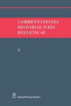 Commentationes Historiae Ivris Helveticae. Band V von Hafner,  Felix, Kley,  Andreas, Monnier,  Victor