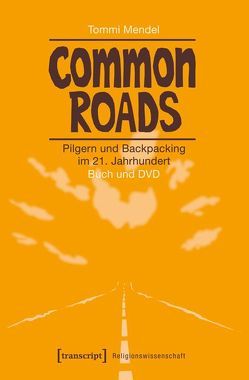 Common Roads – Pilgern und Backpacking im 21. Jahrhundert von Mendel,  Tommi