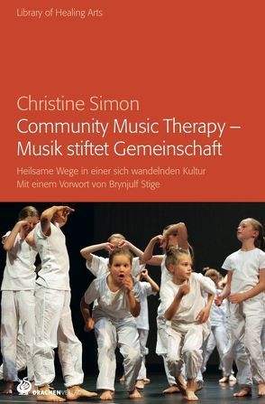Community Music Therapy – Musik stiftet Gemeinschaft von Simon,  Christine, Stige,  Brynjulf