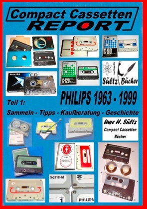 Compact Cassetten Report – Teil 1: Sammeln – Tipps – Kaufberatung – Geschichte – Philips von 1963 bis 1999 von Sültz,  Uwe H.