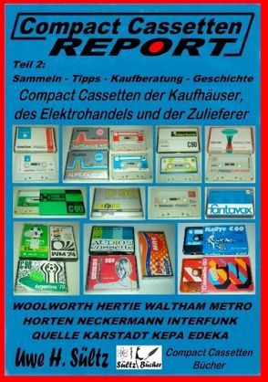 Compact Cassetten Report – Teil 2: Sammeln – Tipps – Kaufberatung – Kaufhäuser – Elektrohandel – Zulieferer von Sültz,  Uwe H.