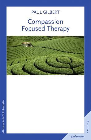 Compassion Focused Therapy von Gilbert,  Paul, Plata,  Guido