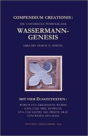 Compendium Creationis: Die universelle Symbolik der Wassermann-Genesis, erklärt durch P. Martin von Martin,  Pierre, Steiner,  M P