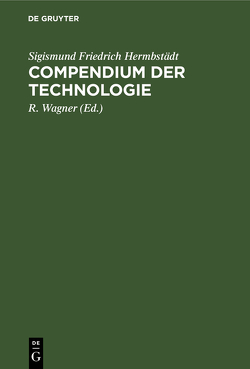 Compendium der Technologie von Hermbstaedt,  Sigismund Friedrich, Wagner,  R.