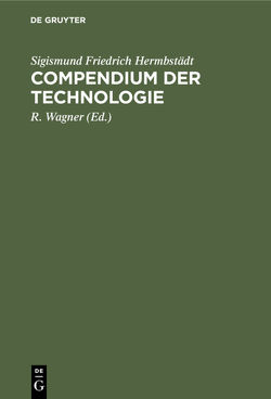 Compendium der Technologie von Hermbstaedt,  Sigismund Friedrich, Wagner,  R.