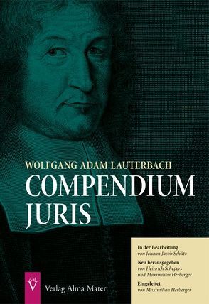 Compendium Juris von Herberger,  Maximilian, Lauterbach,  Wolfgang Adam, Schepers,  Heinrich, Schütz,  Johann Jacob