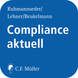 Compliance aktuell von Beukelmann,  Stephan, Beulke,  Werner, Boecker,  Corinna, Hahn,  Anne-Catherine, Hartig,  Christina, Hartmann,  Simone, Henninger,  Hartmut, Lehner,  Dieter, Lingert,  Alexander, Livschitz,  Mark, Maschmann,  Frank, Mitterer,  Katharina, Niitväli,  Evelyn, Reuter,  Andreas, Reysen,  Marc, Ritzer,  Christoph, Rosskopf,  Annette, Ruhmannseder,  Felix, Weiler,  Benjamin, Werner,  Michael, Wuhrmann,  Daniel, Zwirner,  Christian