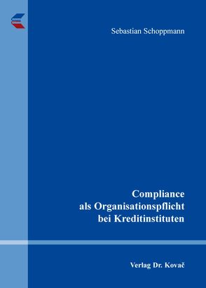 Compliance als Organisationspflicht bei Kreditinstituten von Schoppmann,  Sebastian