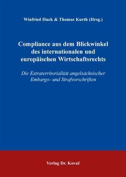 Compliance aus dem Blickwinkel des internationalen und europäischen Wirtschaftsrechts von Huck,  Winfried, Kurth,  Thomas