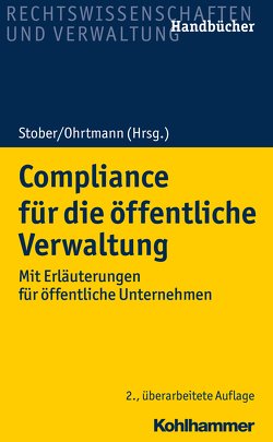 Compliance für die öffentliche Verwaltung von Arts,  Burkhard, Auer,  Martin, Aust,  Wiebke, Beauregard,  Paul Melot de, Bleidiesel,  Matthias, Bussmann,  Kai, Danyi,  Claudia Janssen, Döbbe,  Bettina, Festag,  Sebastian, Freund,  Christiane, Greier,  Gunnar, Gruber,  Jens Tobias, Haggeney,  Markus, Heller,  Robert, Heyers,  Johannes, Hopfe,  Rüdiger, Knauff,  Matthias, Kötter,  Matthias, Mengel,  Anja, Merten,  Detlef, Meßerschmidt,  Klaus, Möhlenbeck,  Michaela, Niehaus,  Holger, Ohrtmann,  Jan-Peter, Ohrtmann,  Nicola, Stober,  Rolf, Thiel,  Markus, Tönnes,  Wolf Achim, Weinreich,  Volker