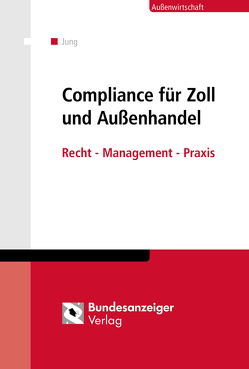 Compliance für Zoll und Außenhandel (E-Book) von Jung,  Michael