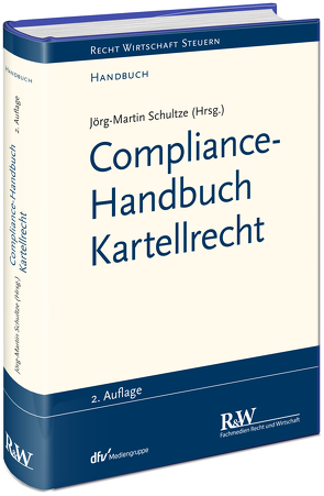 Compliance-Handbuch Kartellrecht von Schultze,  Jörg Martin