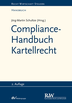 Compliance-Handbuch Kartellrecht von Schultze,  Jörg Martin