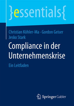 Compliance in der Unternehmenskrise von Geiser,  Gordon, Köhler-Ma,  Christian, Stark,  Jesko