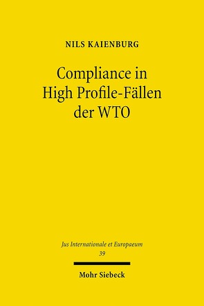Compliance in High Profile-Fällen der WTO von Kaienburg,  Nils