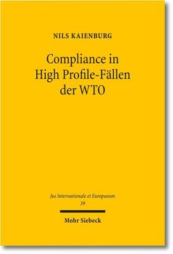 Compliance in High Profile-Fällen der WTO von Kaienburg,  Nils
