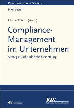 Compliance-Management im Unternehmen von Schulz,  Martin R.