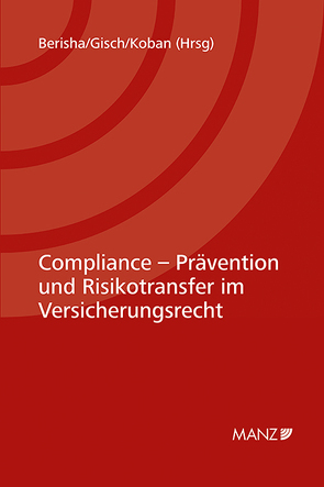 Compliance – Prävention und Risikotransfer im Versicherungsrecht 7. Kremser Versicherungsforum 2021 von Berisha,  Arlinda, Gisch,  Erwin, Koban,  Klaus