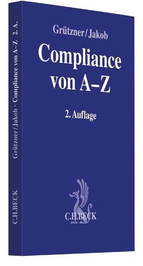 Compliance von A-Z von Bärenbrinker,  Verena, Bartmann,  Jeannine, Behr,  Nicolai, Ellinghaus,  Ulrich, Grützner,  Thomas, Holzhauser,  Günter, Jakob,  Alexander, Leisch,  Franz Clemens, Lohner,  Andreas C., Looks,  Nicole, Menzel,  Hendrik, Momsen,  Carsten, Pfeil,  Julia, Räpple,  Thilo, Rittweger,  Christoph, Savić,  Laura, Scheuer,  Steffen, Schmidl,  Michael, Schulz,  Andreas