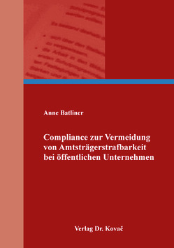 Compliance zur Vermeidung von Amtsträgerstrafbarkeit bei öffentlichen Unternehmen von Batliner,  Anne