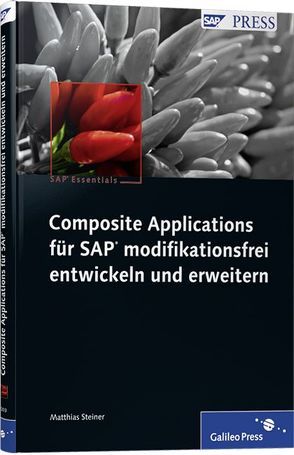 Composite Applications für SAP modifikationsfrei entwickeln und erweitern von Steiner,  Matthias