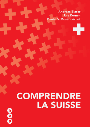 Comprendre la Suisse von Hurter,  Daniel, Kernen,  Urs, Moser-Léchot,  Daniel V.