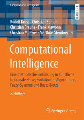 Computational Intelligence von Borgelt,  Christian, Braune,  Christian, Klawonn,  Frank, Kruse,  Rudolf, Moewes,  Christian, Steinbrecher,  Matthias