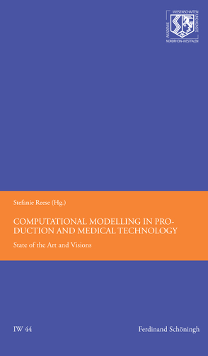 Computational Modelling in Production and Medical Technology von Frischkorn,  Jan, Haneklaus,  Birgitt, Kebriaei,  Reza, Kiliclar,  Yalin, Radermacher,  Annika, Reese,  Stefanie, Vladimirov,  Ivaylo N.