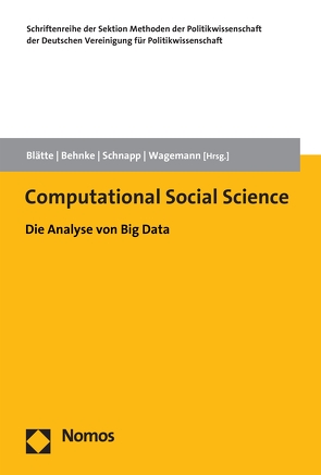 Computational Social Science von Behnke,  Joachim, Blätte,  Andreas, Schnapp,  Kai-Uwe, Wagemann,  Claudius