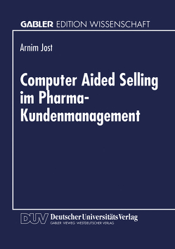 Computer Aided Selling im Pharma-Kundenmanagement von Jost,  Armin