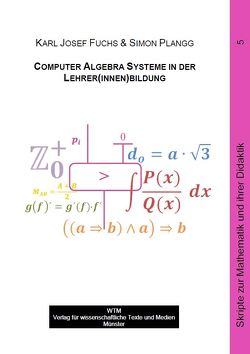 Computer Algebra Systeme in der Lehrer(innen)bildung von Fuchs,  Karl-Josef, Plangg,  Simon
