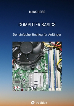 Computer Basics – Der einfache Computereinstieg für Anfänger von Heise,  Mark