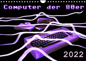Computer der 80er (Wandkalender 2022 DIN A4 quer) von Silberstein,  Reiner