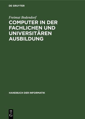 Computer in der fachlichen und universitären Ausbildung von Bodendorf,  Freimut