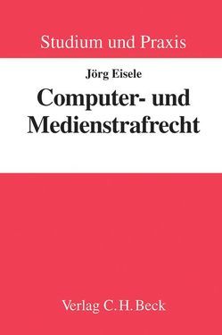 Computer- und Medienstrafrecht von Eisele,  Jörg