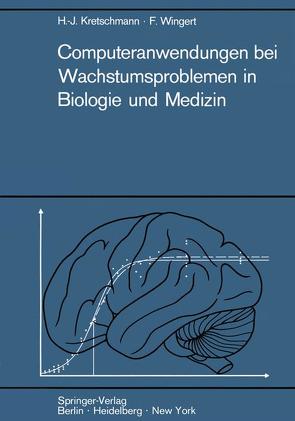 Computeranwendungen bei Wachstumsproblemen in Biologie und Medizin von Kretschmann,  Hans-Joachim, Wingert,  Friedrich